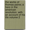 The Works of Thomas Paine; A Hero in the American Revolution. with an Account of His Life Volume 2 door Thomas Paine