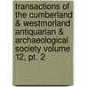 Transactions Of The Cumberland & Westmorland Antiquarian & Archaeological Society Volume 12, Pt. 2 by Cumberland And Westmorland Society