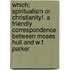Which; Spiritualism or Christianity!. a Friendly Correspondence Between Moses Hull and W.F. Parker