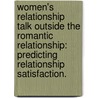 Women's Relationship Talk Outside The Romantic Relationship: Predicting Relationship Satisfaction. door Yifat Wassermann