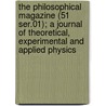 the Philosophical Magazine (51 Ser.01); a Journal of Theoretical, Experimental and Applied Physics by General Books
