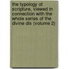 the Typology of Scripture, Viewed in Connection with the Whole Series of the Divine Dis (Volume 2) door Dd Patrick Fairbairn