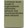 A Stressor-Strain Model Of Organizational Citizenship Behavior And Counterproductive Work Behavior. door Robert J. Wade