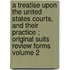 A Treatise Upon the United States Courts, and Their Practice ; Original Suits Review Forms Volume 2