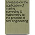 A Treatise on the Application of Marine Surveying & Hydrometry to the Practice of Civil Engineering