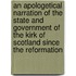 An Apologetical Narration of the State and Government of the Kirk of Scotland Since the Reformation