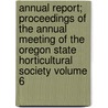 Annual Report; Proceedings of the Annual Meeting of the Oregon State Horticultural Society Volume 6 door Oregon State Horticultural Society