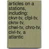 Articles On A Stations, Including: Ckvr-Tv, Cfpl-Tv, Cknx-Tv, Chwi-Tv, Chro-Tv, Civi-Tv, A Atlantic door Hephaestus Books