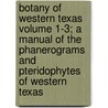 Botany of Western Texas Volume 1-3; A Manual of the Phanerograms and Pteridophytes of Western Texas door John Merle Coulter
