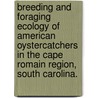 Breeding And Foraging Ecology Of American Oystercatchers In The Cape Romain Region, South Carolina. door Janet Marie Thibault