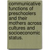 Communicative Functions Of Preschoolers And Their Mothers Across Cultures And Socioeconomic Status. door Danai Cf Kasambira