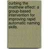 Curbing The Matthew Effect: A Group-Based Intervention For Improving Rapid Automatic Naming Skills. door Kathy B. Lang