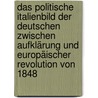 Das politische Italienbild der Deutschen zwischen Aufklärung und europäischer Revolution von 1848 by Wolfgang Altgeld