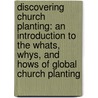 Discovering Church Planting: An Introduction To The Whats, Whys, And Hows Of Global Church Planting by J.D. Payne