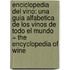 Enciclopedia Del Vino: Una Guia Alfabetica De Los Vinos De Todo El Mundo = The Encyclopedia Of Wine