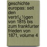 Geschichte Europas: Seit Den Vertrï¿½Gen Von 1815 Bis Zum Frankfurter Frieden Von 1871, Volume 4 door Alfred Stern