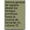 Historia General De Espana: Desde Los Tiempos Primitivos Hasta La Muerte De Fernando Vii, Volume 13 door Modesto Lafuente