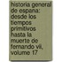 Historia General De Espana: Desde Los Tiempos Primitivos Hasta La Muerte De Fernando Vii, Volume 17