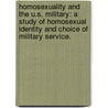 Homosexuality And The U.S. Military: A Study Of Homosexual Identity And Choice Of Military Service. by G. Dean Sinclair
