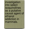 Investigation Into Select Isoquinolines As A Putative Causal Agent Of Ethanol Addiction In Mammals. door Jacob Christopher Strawbridge