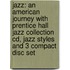 Jazz: An American Journey With Prentice Hall Jazz Collection Cd, Jazz Styles And 3 Compact Disc Set