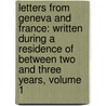 Letters from Geneva and France: Written During a Residence of Between Two and Three Years, Volume 1 door Francis Kinloch