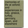Memories of Life at Oxford; And Experiences in Italy, Greece, Turkey, Germany, Spain, and Elsewhere by Frederick Meyrick