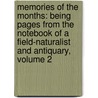 Memories of the Months: Being Pages from the Notebook of a Field-Naturalist and Antiquary, Volume 2 by Herbert Maxwell