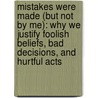 Mistakes Were Made (But Not By Me): Why We Justify Foolish Beliefs, Bad Decisions, And Hurtful Acts door University Elliot Aronson