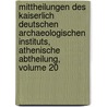 Mittheilungen Des Kaiserlich Deutschen Archaeologischen Instituts, Athenische Abtheilung, Volume 20 door In Kaiserlich Deut