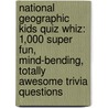 National Geographic Kids Quiz Whiz: 1,000 Super Fun, Mind-Bending, Totally Awesome Trivia Questions door National Geographic Kids