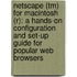 Netscape (tm) For Macintosh (r): A Hands-on Configuration And Set-up Guide For Popular Web Browsers
