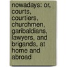 Nowadays: Or, Courts, Courtiers, Churchmen, Garibaldians, Lawyers, and Brigands, at Home and Abroad door John Richard Digby Beste