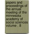 Papers and Proceedings of the Annual Meeting of the Minnesota Academy of Social Sciences Volume . 8