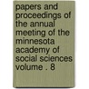 Papers and Proceedings of the Annual Meeting of the Minnesota Academy of Social Sciences Volume . 8 door Minnesota Academy of Sciences