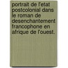 Portrait De L'Etat Postcolonial Dans Le Roman De Desenchantement Francophone En Afrique De L'Ouest. door Salif Traore