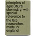 Principles of Agricultural Chemistry: with Special Reference to the Late Researches Made in England