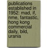 Publications Established In 1952: Mad, If, Nme, Fantastic, Hong Kong Commercial Daily, Bild, Urania by Books Llc