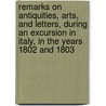 Remarks on Antiquities, Arts, and Letters, During an Excursion in Italy, in the Years 1802 and 1803 door Joseph Forsyth