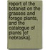 Report of the Botanist on the Grasses and Forage Plants, and the Catalogue of Plants [Of Nebraska].