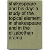 Shakespeare And His Day: A Study Of The Topical Element In Shakespeare And In The Elizabethan Drama door James Armand De Rothschild