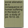 Social Alienation As A Consequence Of Human Suffering In The Book Of Job: A Study Of Job 19:13--22. by Robert L. Wershaw