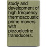 Study And Development Of High Frequency Thermoacoustic Prime Movers With Piezoelectric Transducers. door Bonnie Jean McLaughlin