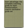 Team Advantage: The Complete Coaching Guide For Team Transformation: Coach's Facilitation Guide Set door Darelyn Mitsch