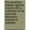The American Railway Reports Volume 20; A Collection of All Reported Decisions Relating to Railways door John Henry Truman