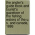 The Angler's Guide Book and Tourist's Gazetteer of the Fishing Waters of the U. S. and Canada, 1886