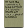 The Days of a Man Volume 1; Being Memories of a Naturalist, Teacher, and Minor Prophet of Democracy door Dr David Starr Jordan