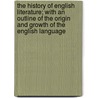 The History of English Literature; With an Outline of the Origin and Growth of the English Language door William Spalding
