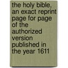The Holy Bible, an Exact Reprint Page for Page of the Authorized Version Published in the Year 1611 door Onbekend