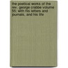 The Poetical Works Of The Rev. George Crabbe Volume 55; With His Letters And Journals, And His Life by George Crabbe